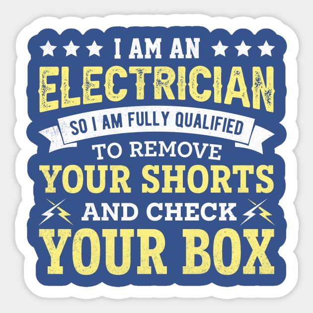 I am an electrician so i am fully qualified to remove your shorts and check your box Sticker by TheDesignDepot